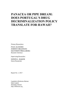 Panacea Or Pipe Dream: Does Portugal's Drug Decriminalization Policy Translate for Hawaii? Honolulu, HI: Legislative Reference Bureau, January 2017