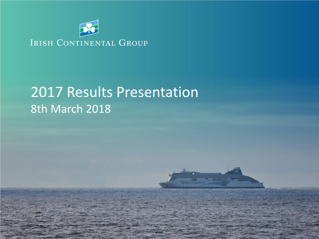 2017 Results Presentation 8Th March 2018 Full Year 2017 Performance Summary