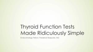 Thyroid Function Tests Made Ridiculously Simple Endocrinology Fellow: Frederick Roepcke, MD Objectives