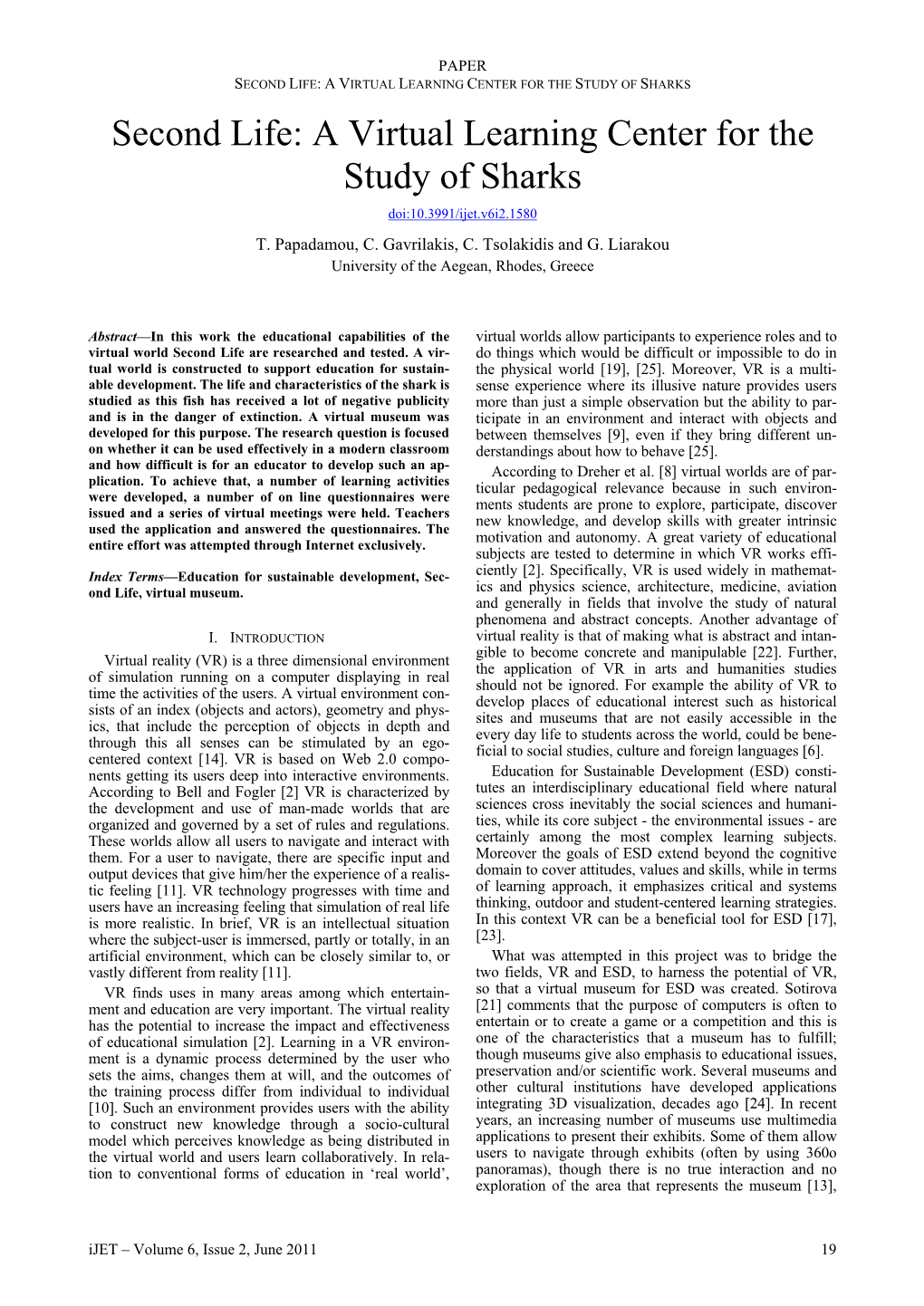 SECOND LIFE: a VIRTUAL LEARNING CENTER for the STUDY of SHARKS Second Life: a Virtual Learning Center for the Study of Sharks Doi:10.3991/Ijet.V6i2.1580 T