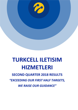 Turkcell Iletisim Hizmetleri Second Quarter 2018 Results “Exceeding Our First Half Targets
