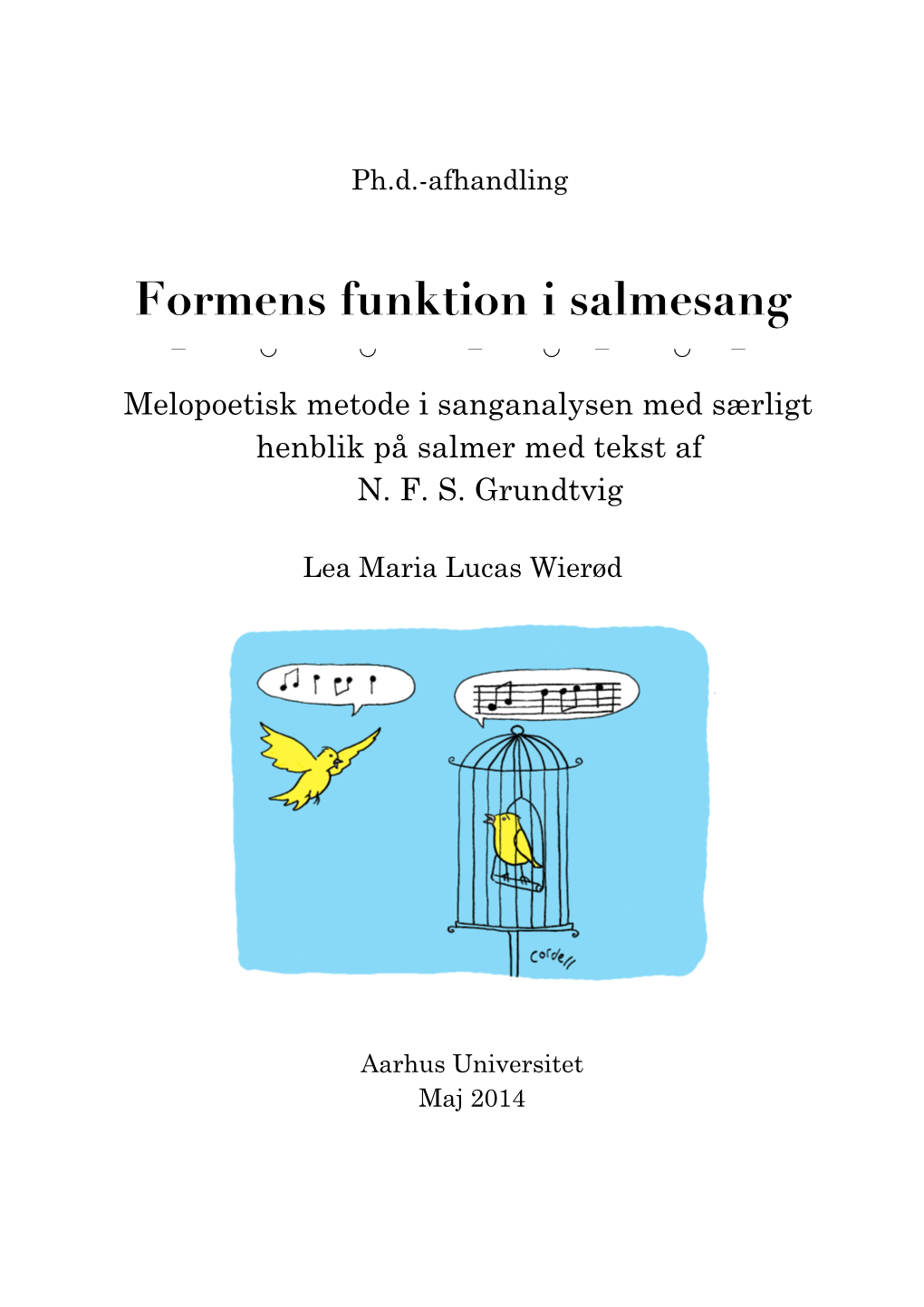 Formens Funktion I Salmesang – ◡ ◡ – ◡ – ◡ – Melopoetisk Metode I Sanganalysen Med Særligt Henblik På Salmer Med Tekst Af N