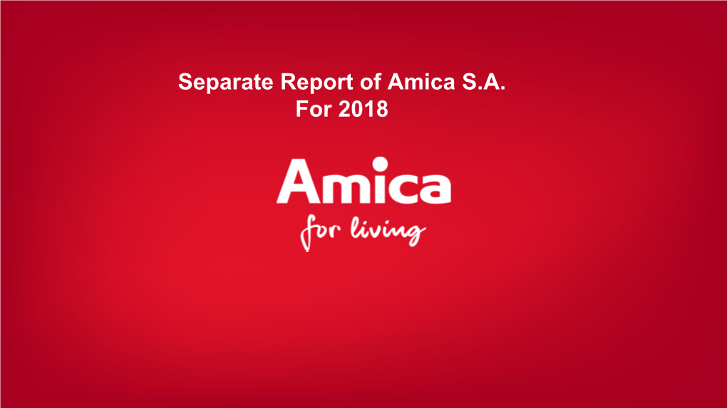 Separate Report of Amica S.A. for 2018 Separate Report of Amica S.A