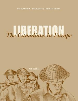 Liberation: the Canadians in Europe Issued Also in French Under Title: La Libération