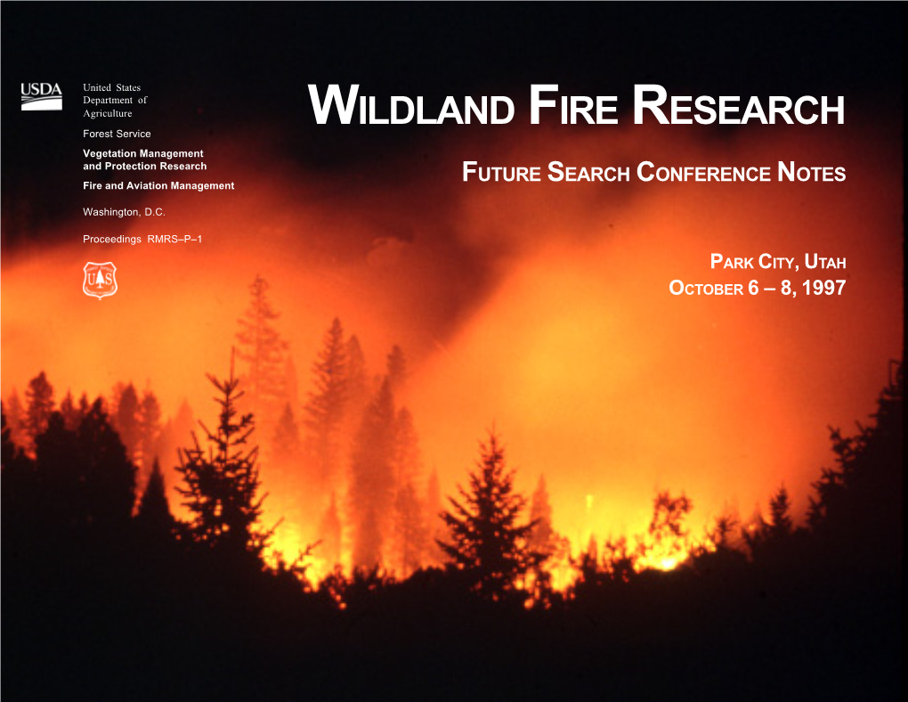 Wildland Fire Research: Future Search Conference Notes; October 6-8, 1997; Park the USDA Forest Service Funded the This Conference Provided an Arena for City, Utah