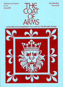 THE COAT of ARMS an Heraldic Journal Published Twice Yearly by the Heraldry Society the COAT of ARMS the Journal of the Heraldry Society