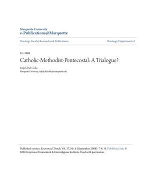 Catholic-Methodist-Pentecostal: a Trialogue? Ralph Del Colle Marquette University, Ralph.Delcolle@Marquette.Edu