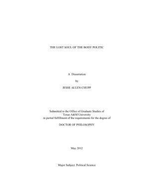 THE LOST SOUL of the BODY POLITIC a Dissertation by JESSE ALLEN CHUPP Submitted to the Office of Graduate Studies of Texas A&