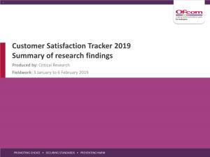 Customer Satisfaction Tracker 2019 Summary of Research Findings Produced By: Critical Research Fieldwork: 3 January to 6 February 2019