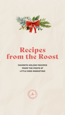 FAVORITE HOLIDAY RECIPES from the PEEPS at LITTLE BIRD MARKETING LITTLE BIRD MARKETING Holiday Recipes