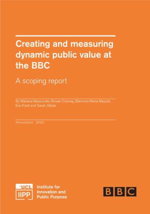 Creating and Measuring Dynamic Public Value at the BBC a Scoping Report