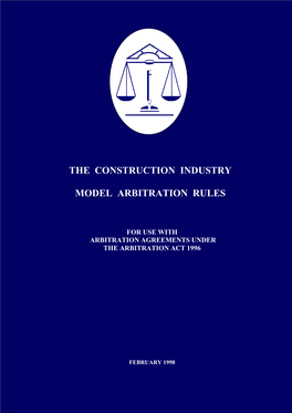 The Construction Industry Model Arbitration Rules Are the Result of Extensive Consultation with the Industry Over a Period of Some Eighteen Months