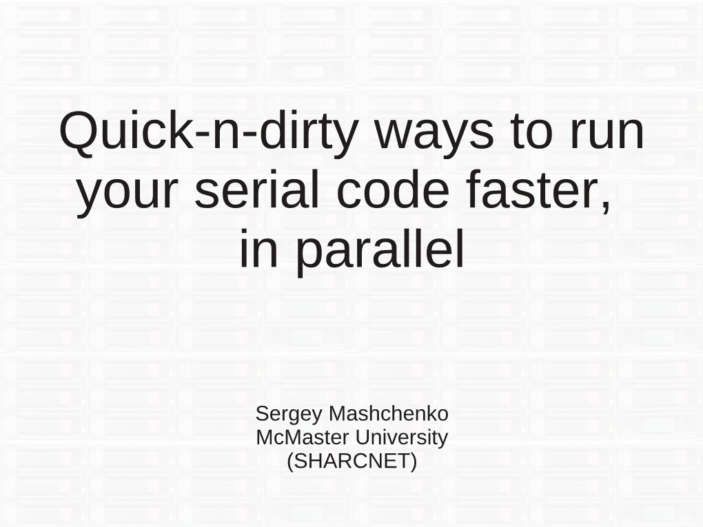 Quick-N-Dirty Ways to Run Your Serial Code Faster, in Parallel