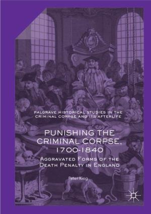 PUNISHING the CRIMINAL CORPSE, 1700-1840 Aggravated Forms of the Death Penalty in England