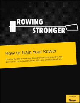 How to Train Your Rower" for All of the Rowers and Coaches out There Who Aren't Necessarily As Familiar with the Lifts As They Are the Technique of Rowing