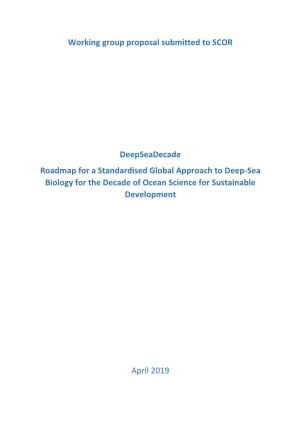 Working Group Proposal Submitted to SCOR Deepseadecade Roadmap for a Standardised Global Approach to Deep-Sea Biology for the De