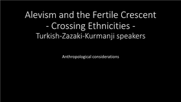 Alevism and the Fertile Crescent - Crossing Ethnicities - Turkish-Zazaki-Kurmanji Speakers