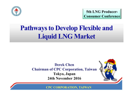 Derek Chen Chairman of CPC Corporation, Taiwan Tokyo, Japan 24Th November 2016 5Th LNG Producer
