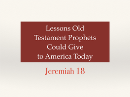 Old Testament Prophets Could Give to America Today Jeremiah 18 Introduction
