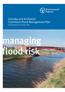 Grimsby and Ancholme Catchment Flood Management Plan Summary Report December 2009 Managing Flood Risk We Are the Environment Agency