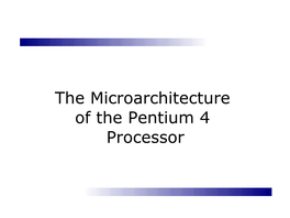 The Microarchitecture of the Pentium 4 Processor Overview