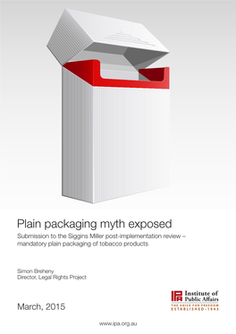 Plain Packaging Myth Exposed Submission to the Siggins Miller Post-Implementation Review – Mandatory Plain Packaging of Tobacco Products