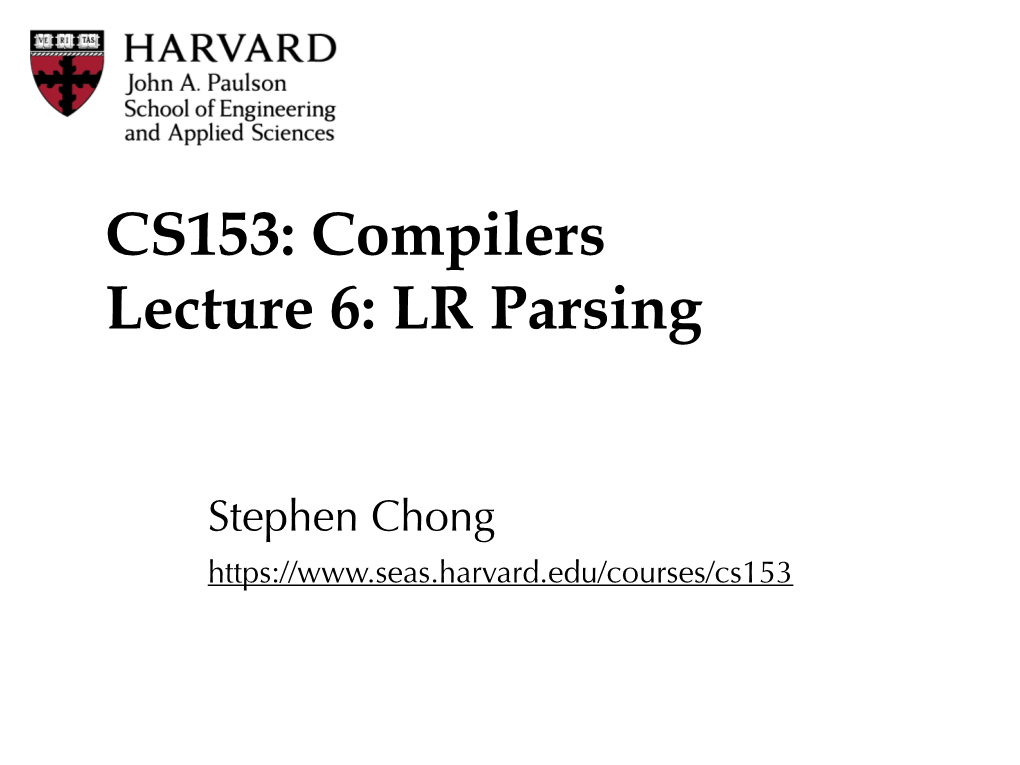 CS153: Compilers Lecture 6: LR Parsing