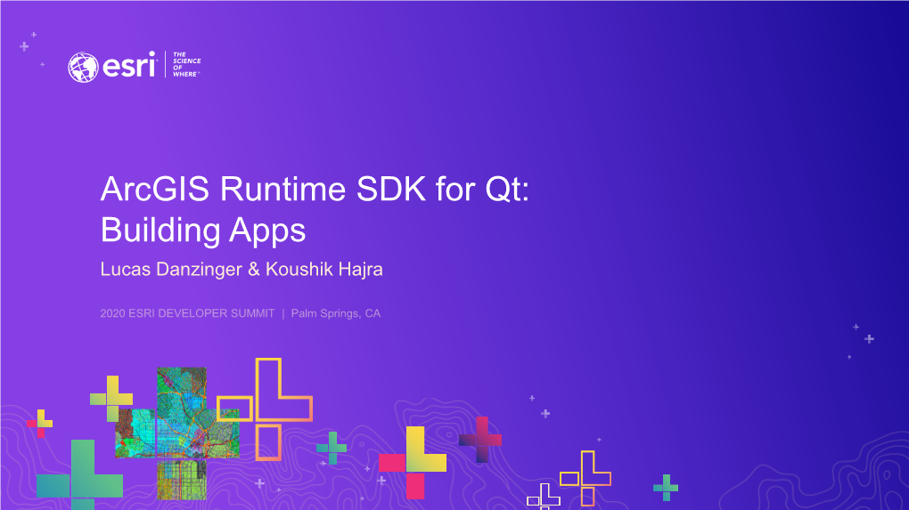 Arcgis Runtime SDK for Qt: Building Apps Lucas Danzinger & Koushik Hajra Agenda