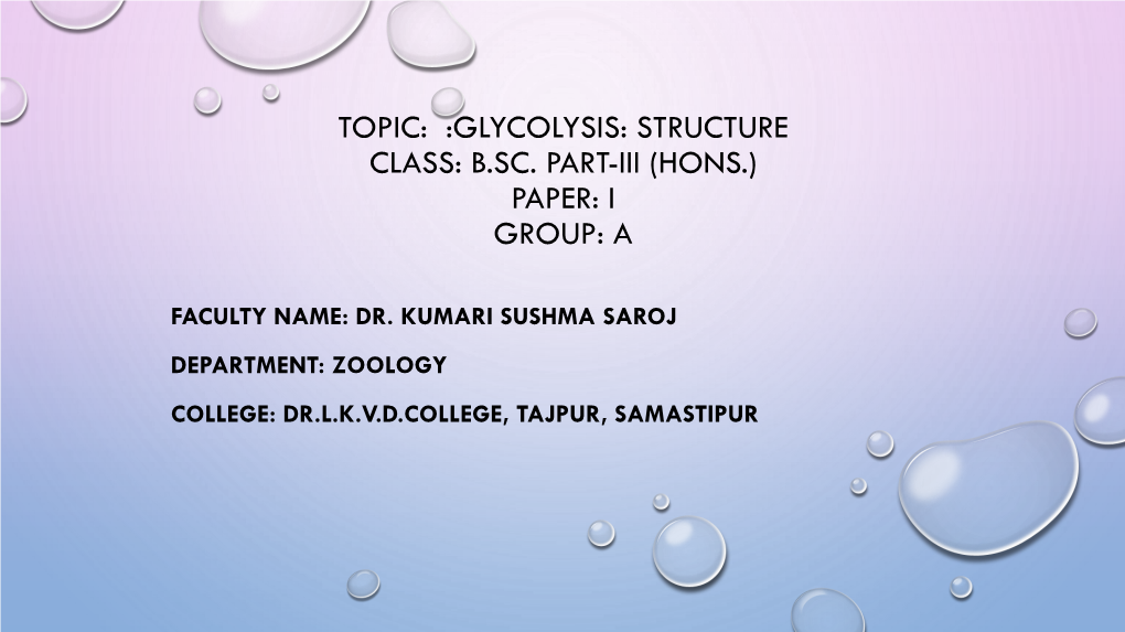 Topic: :Glycolysis: Structure Class: B.Sc. Part-Iii (Hons.) Paper: I Group: A