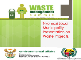 Nkomazi Local Municipality Presentation on Waste Projects. 2