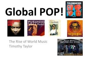 Global POP! World Music Some Starting Comments  Music Plays a HUGE but Largely Overlooked Role in Global Communication and Culture