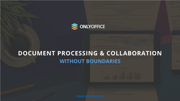 ONLYOFFICE. Document Processing and Collaboration Without