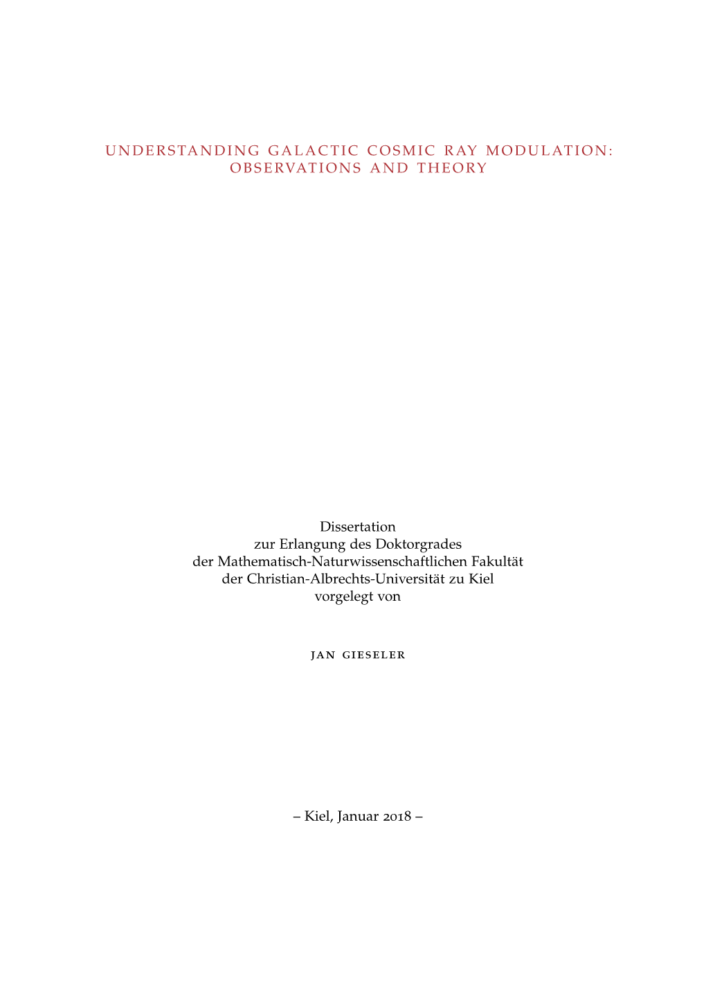 Understanding Galactic Cosmic Ray Modulation: Observations and Theory © Januar 2018 Erster Gutachter (Supervisor): Prof