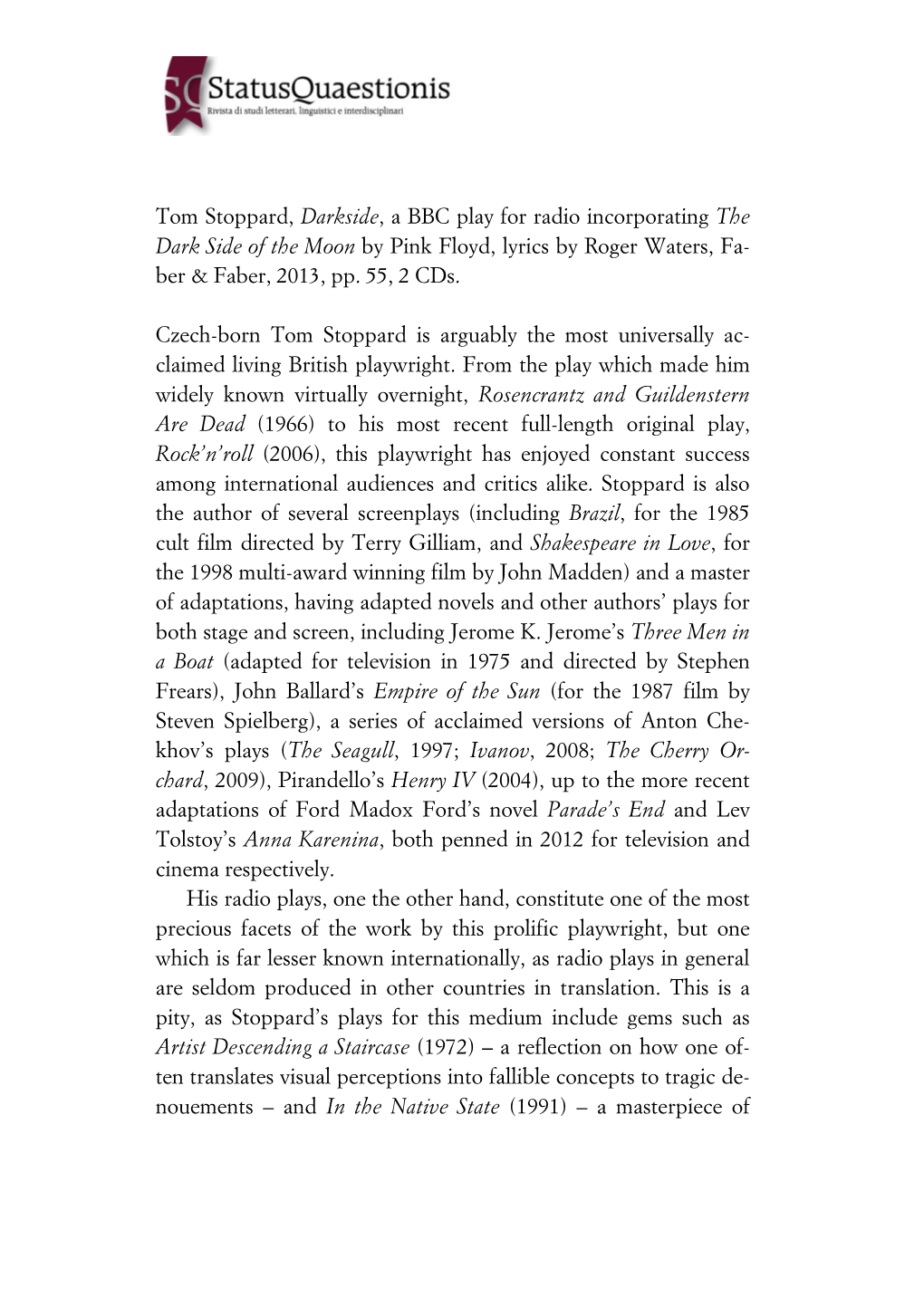 Stoppard, Darkside, a BBC Play for Radio Incorporating the Dark Side of the Moon by Pink Floyd, Lyrics by Roger Waters, Fa- Ber & Faber, 2013, Pp