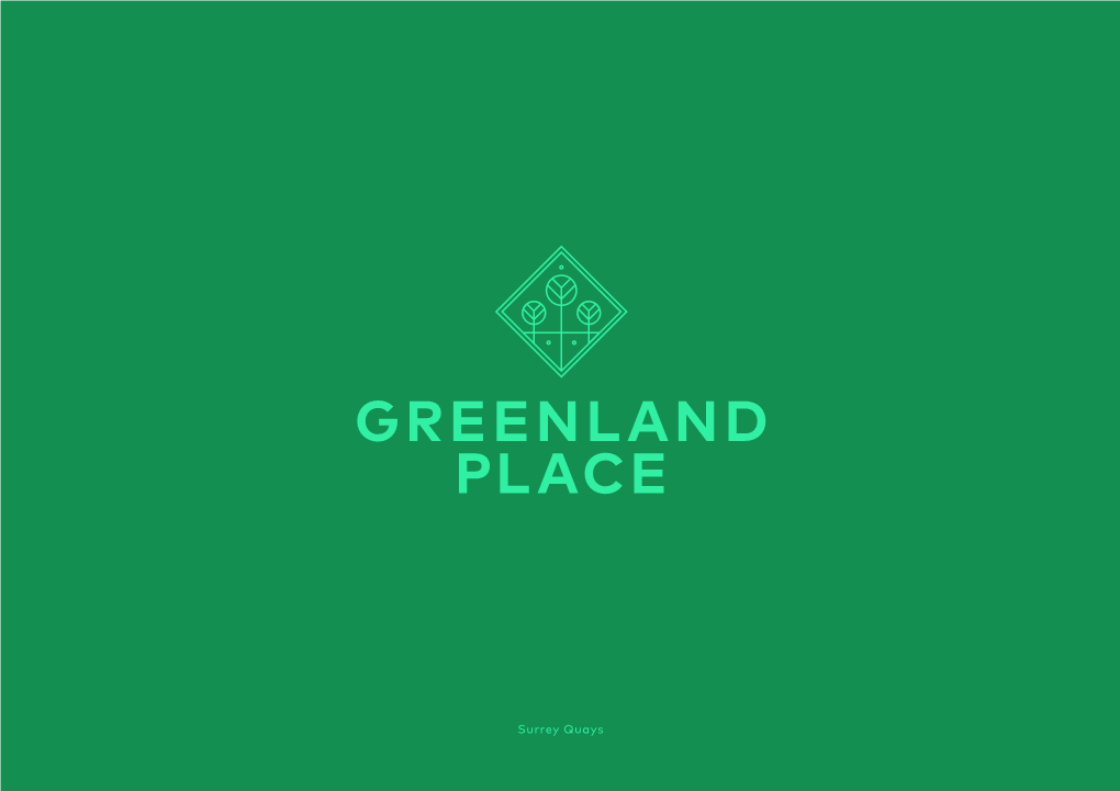 Surrey Quays 02 GREENLAND PLACE Vision Greenland Place Is a New Boutique Retail, Workspace & Cultural Hub That Will Form the Centrepiece of a Thriving New Community