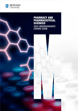 Pharmacy and Pharmaceutical Sciences 2022 Undergraduate Course Guide at Monash Pharmacy and Pharmaceutical Sciences We’Re on a Mission to Make Healthcare Better