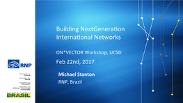 Building(Nextgenera0on( Interna0onal(Networks( (( ON*VECTOR(Workshop,(UCSD( Feb(22Nd,(2017(