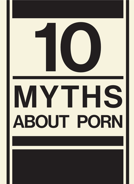 10 MYTHS ABOUT PORN Promoting Children’S Sexual Health, Combatting Men’S Violence Against Women