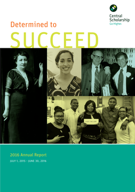 2016 Annual Report JULY 1, 2015 - JUNE 30, 2016 MISSION: Central Scholarship Is Devoted to Helping Individuals Achieve a Better Life Through Higher Education