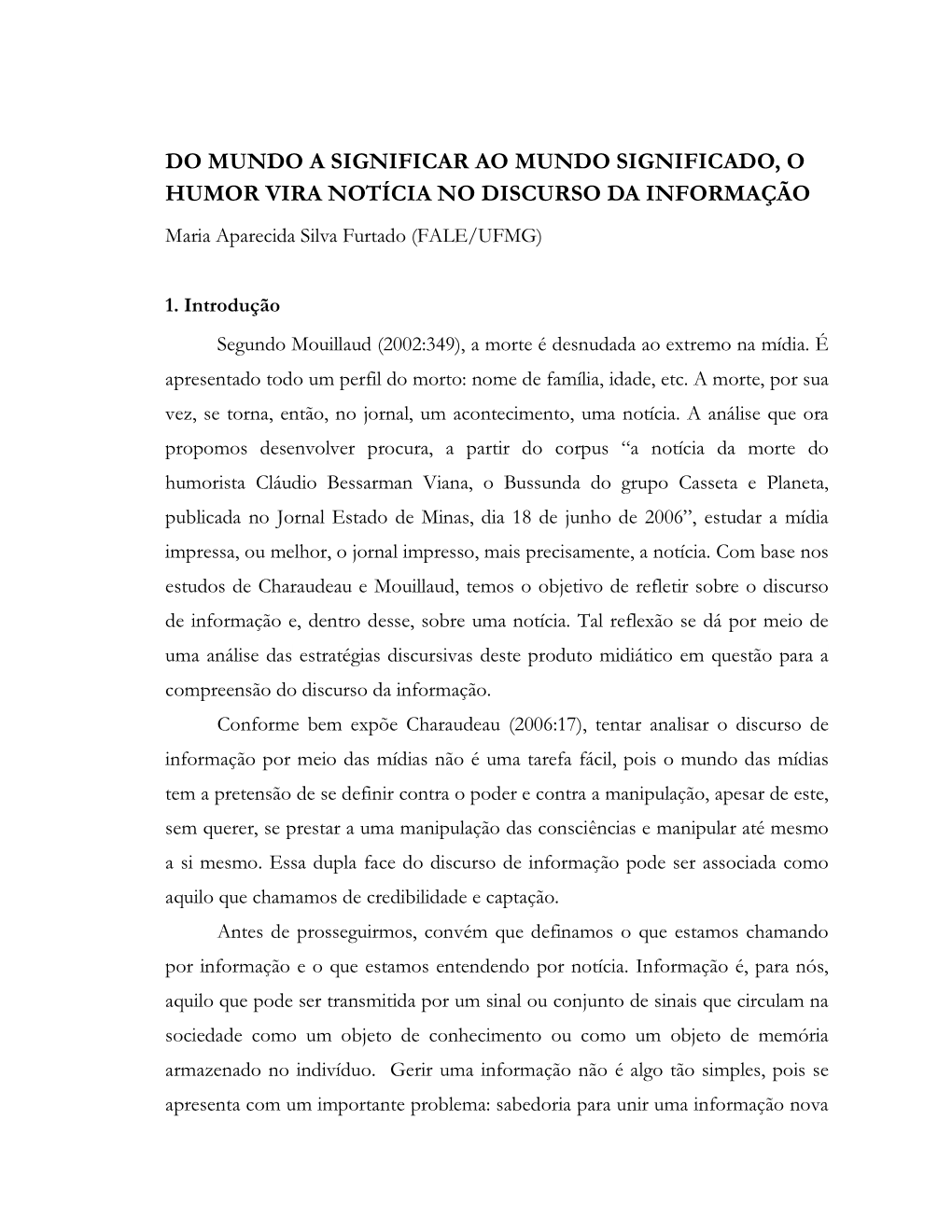 DO MUNDO a SIGNIFICAR AO MUNDO SIGNIFICADO, O HUMOR VIRA NOTÍCIA NO DISCURSO DA INFORMAÇÃO Maria Aparecida Silva Furtado (FALE/UFMG)