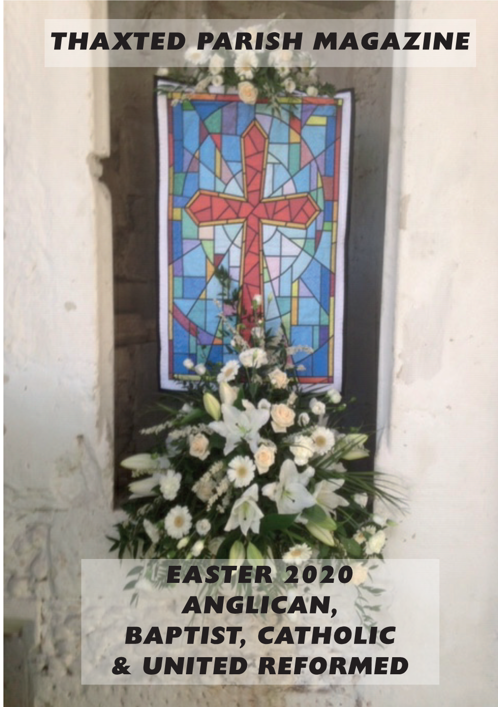 EASTER 2020 ANGLICAN, BAPTIST, CATHOLIC & UNITED REFORMED Date for Copy to Editor: Monday 3Rd August 2020 Publication Date: Sunday 6Th September 2020