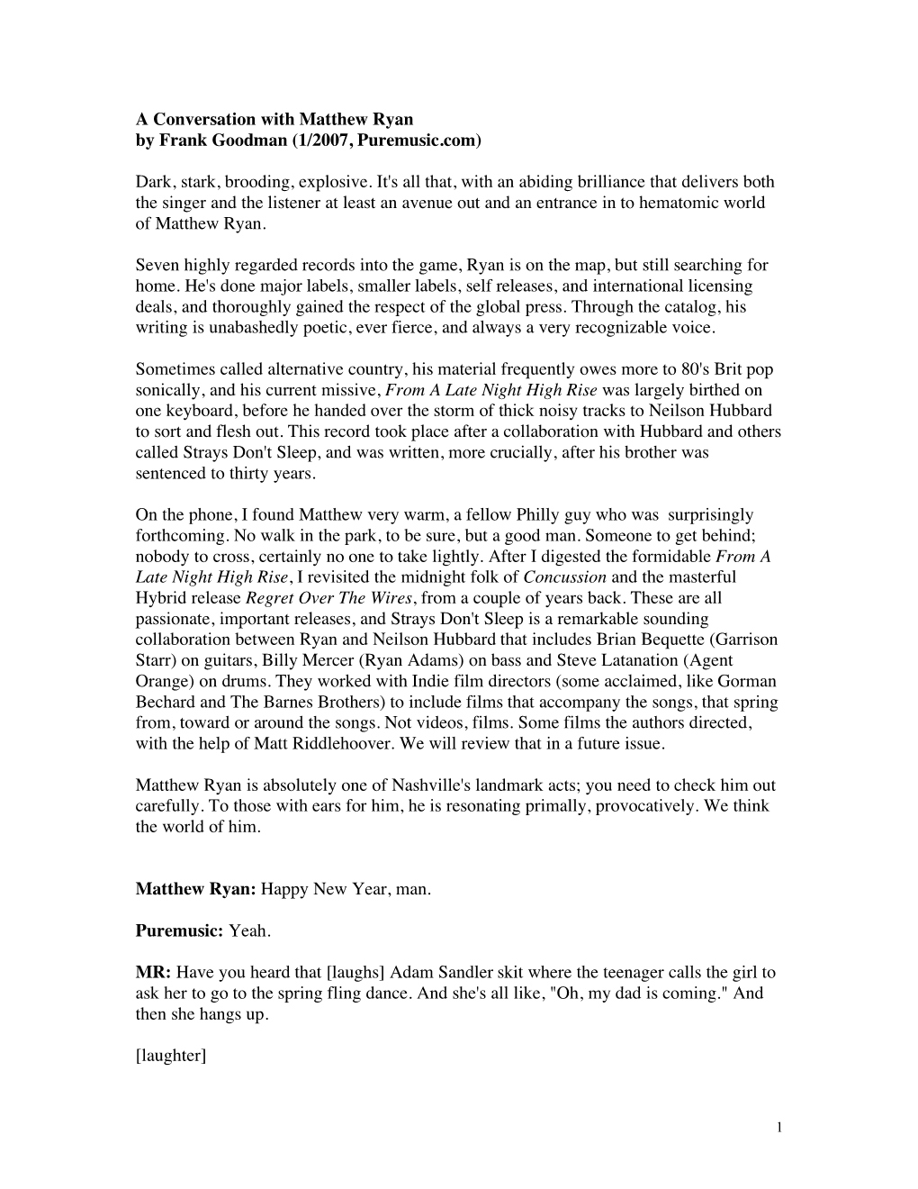 A Conversation with Matthew Ryan by Frank Goodman (1/2007, Puremusic.Com) Dark, Stark, Brooding, Explosive. It's All That, With