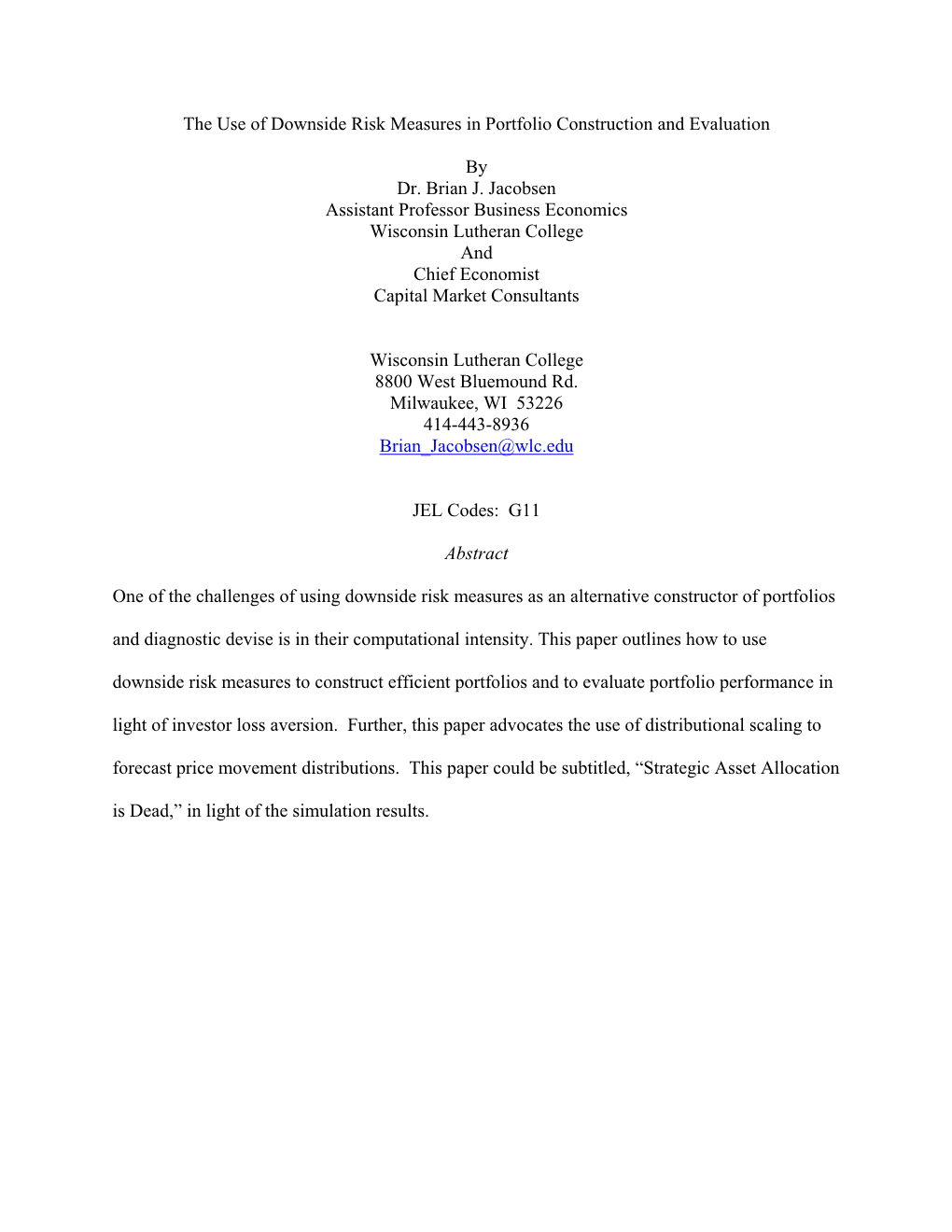 The Use of Downside Risk Measures in Portfolio Construction and Evaluation by Dr. Brian J. Jacobsen Assistant Professor Business