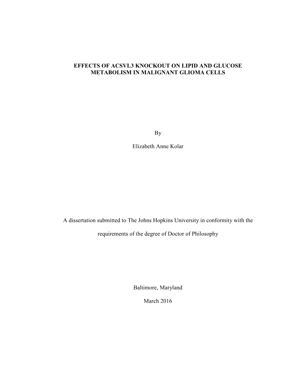 EFFECTS of ACSVL3 KNOCKOUT on LIPID and GLUCOSE METABOLISM in MALIGNANT GLIOMA CELLS by Elizabeth Anne Kolar a Dissertation Subm