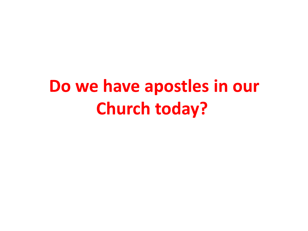 Do We Have Apostles in Our Church Today? • OUTLINE • 1