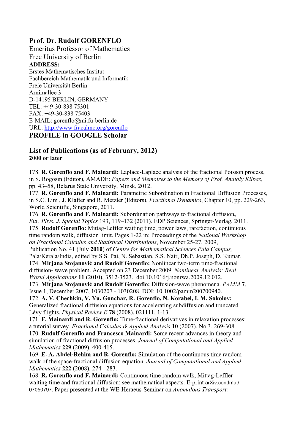 Prof. Dr. Rudolf GORENFLO Emeritus Professor of Mathematics Free University of Berlin PROFILE in GOOGLE Scholar List of Publicat