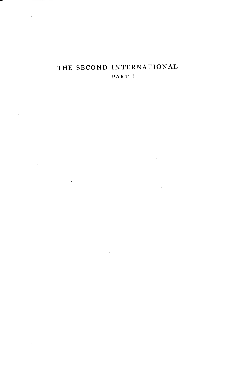 THE SECOND INTERNATIONAL PART I a HISTORY of SOCIALIST THOUGHT: Volume III, Part I the SECOND INTERNATIONAL 1889-1914