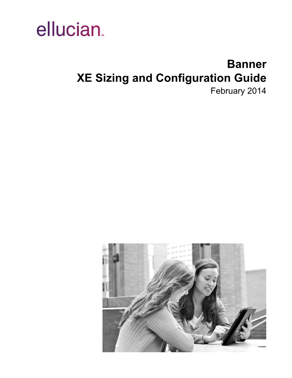 Banner XE Sizing and Configuration Guide February 2014 Banner®, Colleague®, Powercampus™, and Luminis® Are Trademarks of Ellucian Company L.P