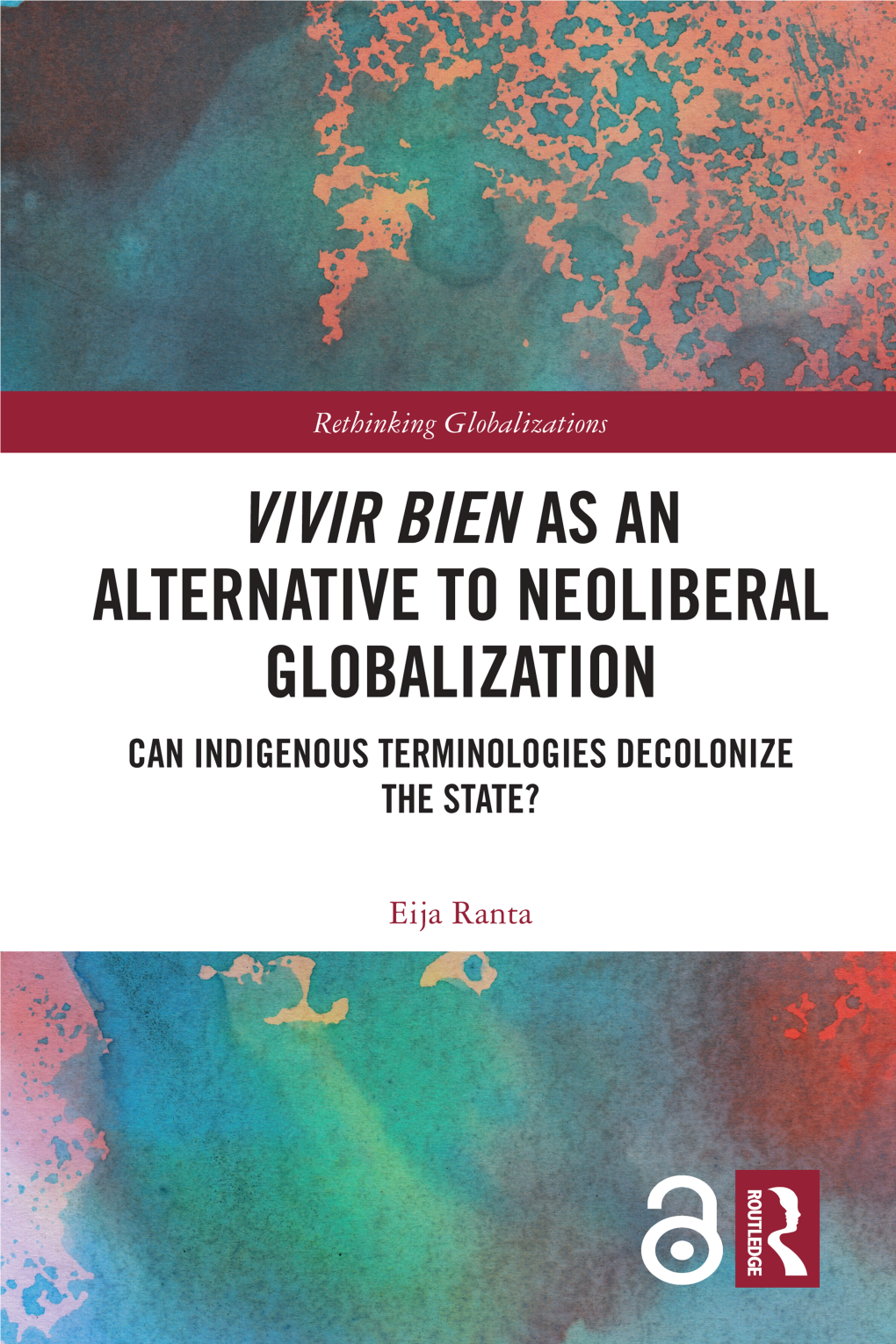 Vivir Bien As an Alternative to Neoliberal Globalization; Can Indigenous Terminologies Decolonize the State?
