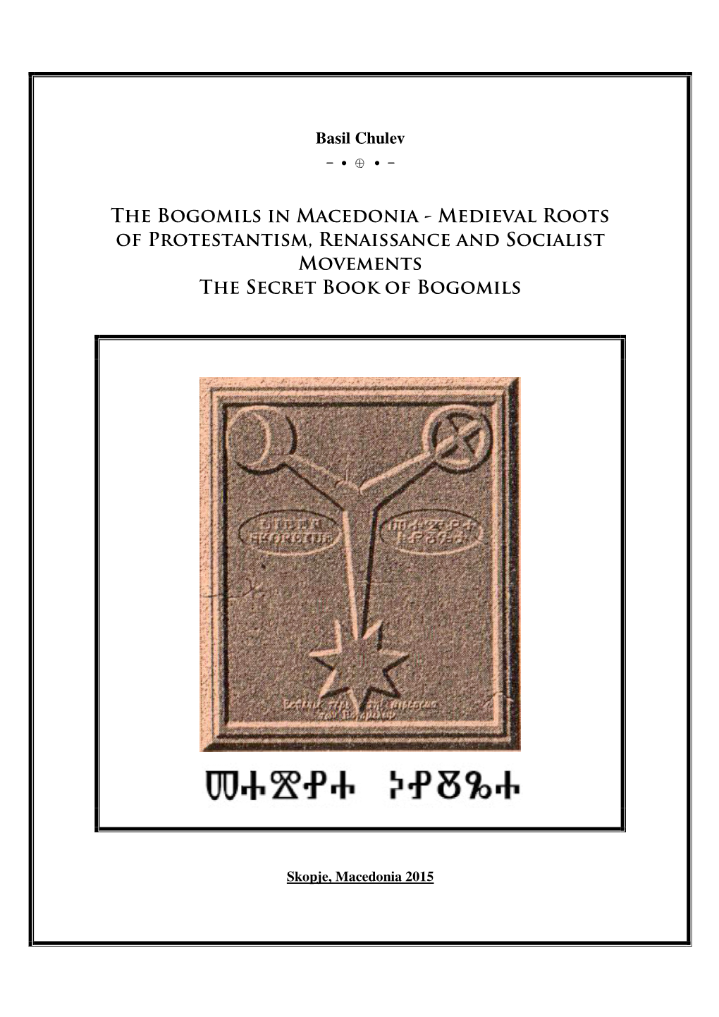 The Bogomils in Macedonia - Medieval Roots of Protestantism, Renaissance and Socialist Movements the Secret Book of Bogomils